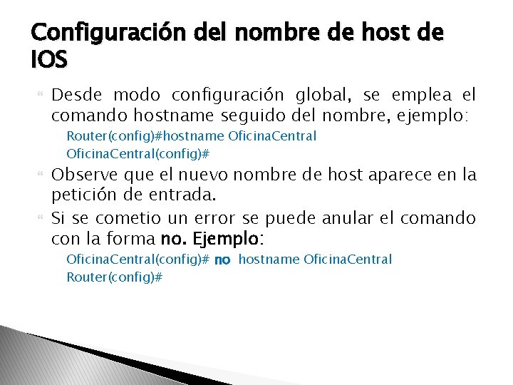 Configuración del nombre de host de IOS Desde modo configuración global, se emplea el