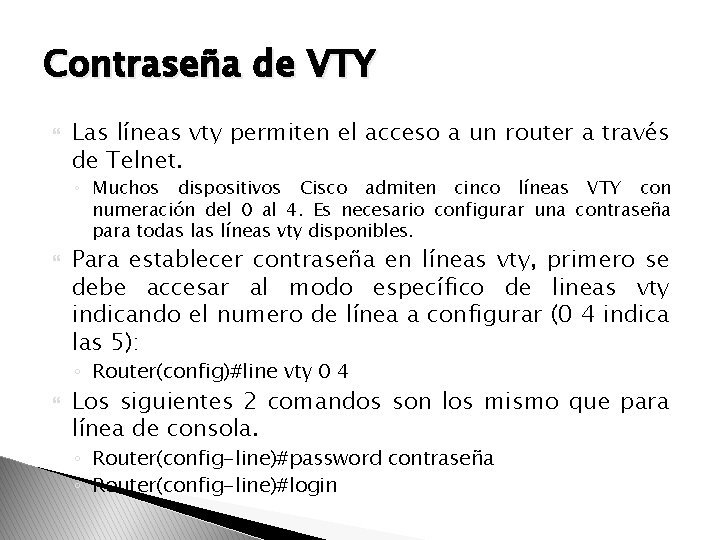 Contraseña de VTY Las líneas vty permiten el acceso a un router a través