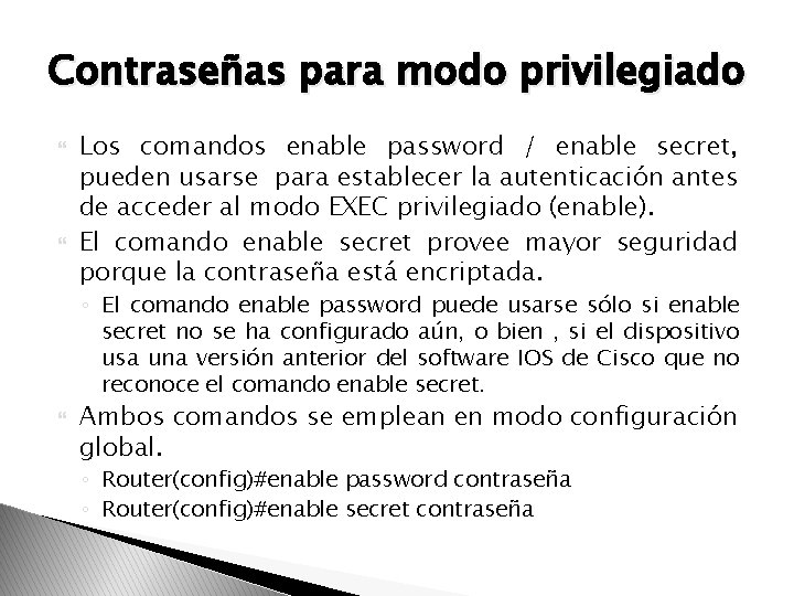 Contraseñas para modo privilegiado Los comandos enable password / enable secret, pueden usarse para