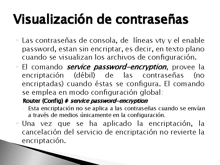Visualización de contraseñas Las contraseñas de consola, de líneas vty y el enable password,