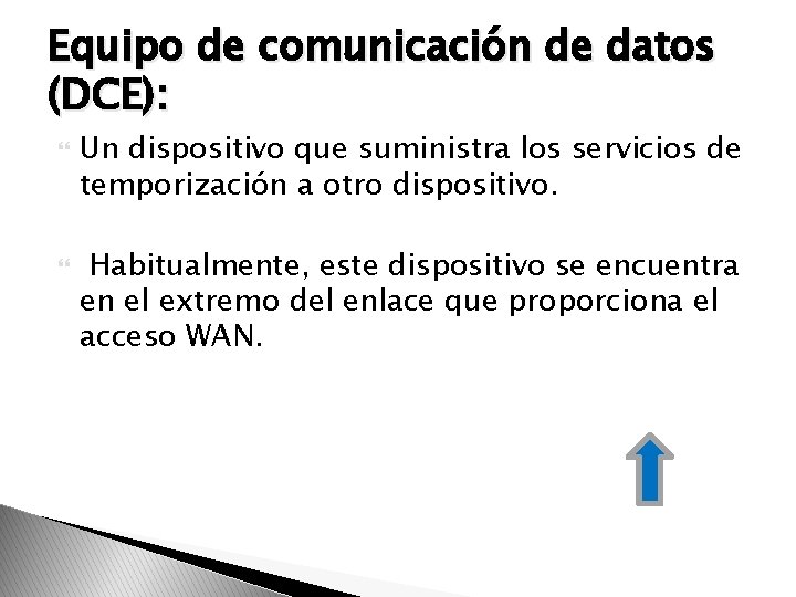 Equipo de comunicación de datos (DCE): Un dispositivo que suministra los servicios de temporización