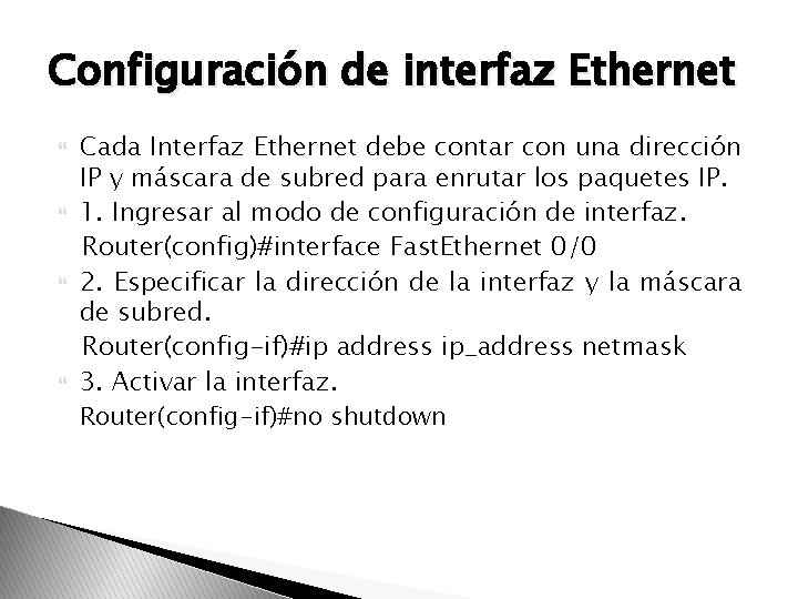 Configuración de interfaz Ethernet Cada Interfaz Ethernet debe contar con una dirección IP y