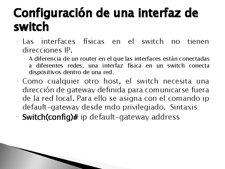 Configuración de una interfaz de switch Las interfaces direcciones IP. físicas en el switch