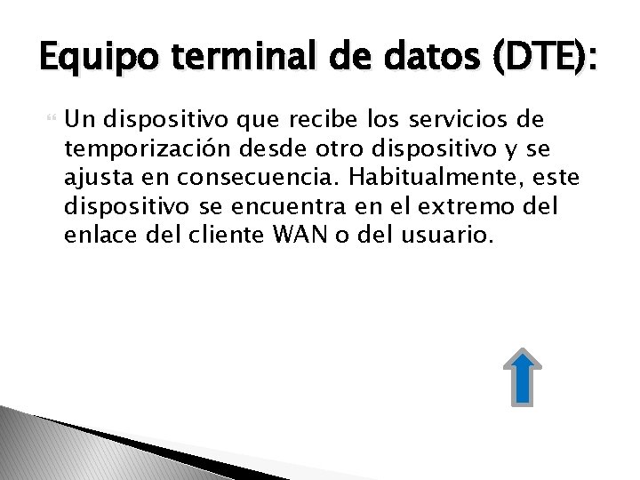 Equipo terminal de datos (DTE): Un dispositivo que recibe los servicios de temporización desde