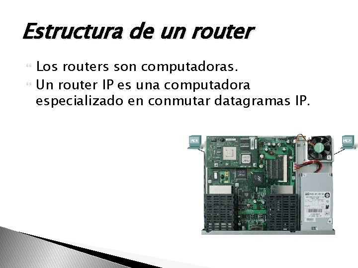 Estructura de un router Los routers son computadoras. Un router IP es una computadora