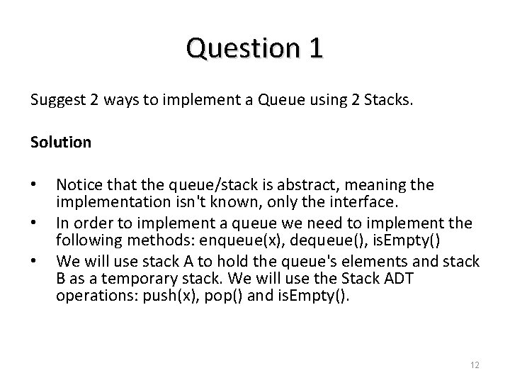 Question 1 Suggest 2 ways to implement a Queue using 2 Stacks. Solution •