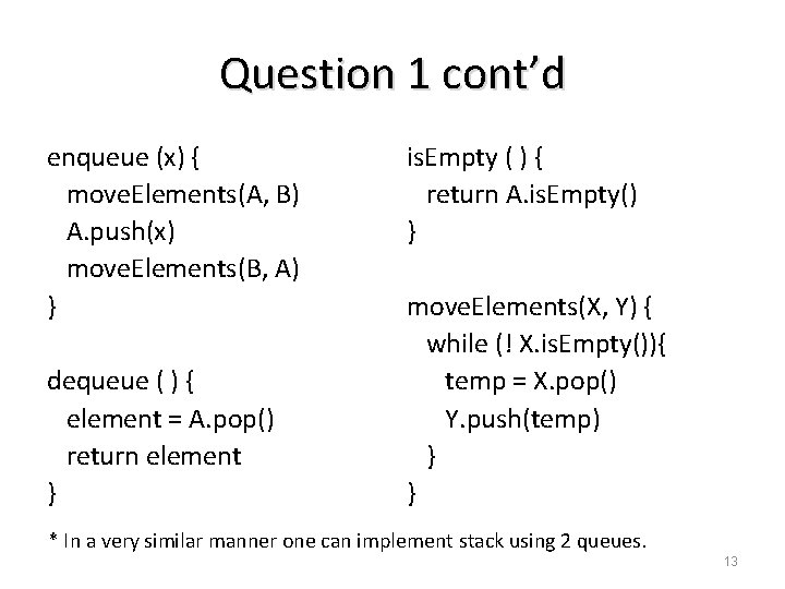 Question 1 cont’d enqueue (x) { move. Elements(A, B) A. push(x) move. Elements(B, A)