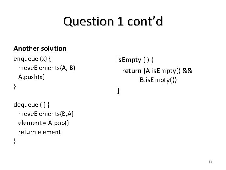 Question 1 cont’d Another solution enqueue (x) { move. Elements(A, B) A. push(x) }