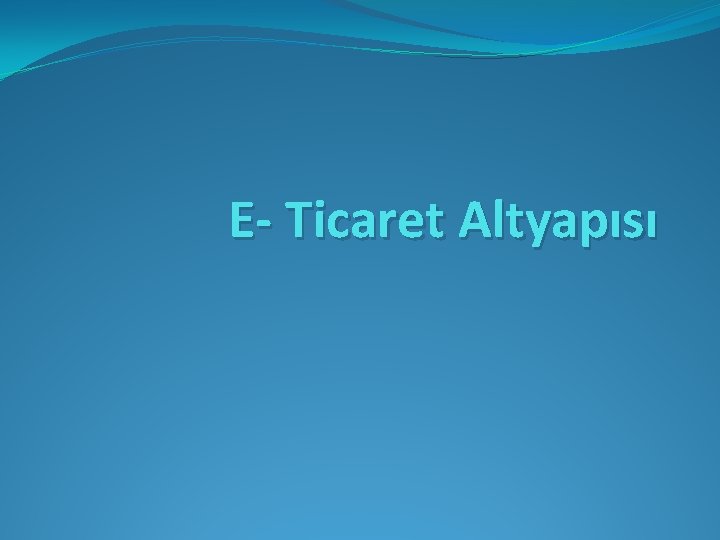 E- Ticaret Altyapısı 