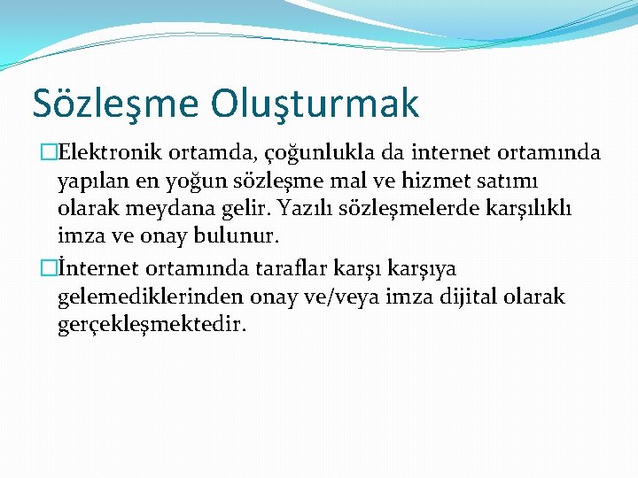 Sözleşme Oluşturmak �Elektronik ortamda, çoğunlukla da internet ortamında yapılan en yoğun sözleşme mal ve