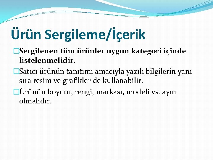 Ürün Sergileme/İçerik �Sergilenen tüm ürünler uygun kategori içinde listelenmelidir. �Satıcı ürünün tanıtımı amacıyla yazılı