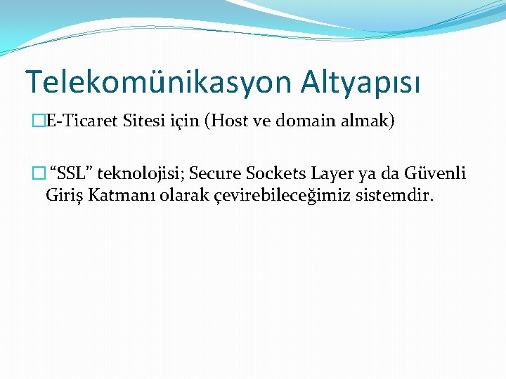 Telekomünikasyon Altyapısı �E-Ticaret Sitesi için (Host ve domain almak) � “SSL” teknolojisi; Secure Sockets