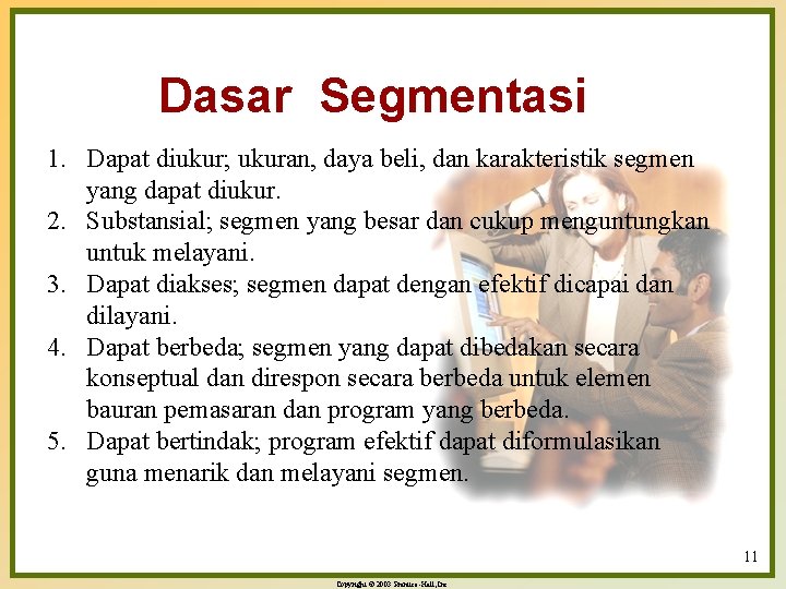 Dasar Segmentasi 1. Dapat diukur; ukuran, daya beli, dan karakteristik segmen yang dapat diukur.