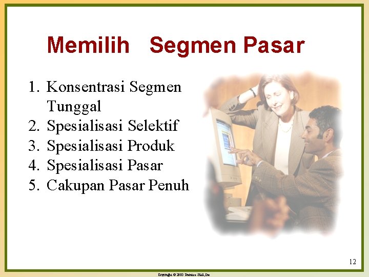 Memilih Segmen Pasar 1. Konsentrasi Segmen Tunggal 2. Spesialisasi Selektif 3. Spesialisasi Produk 4.