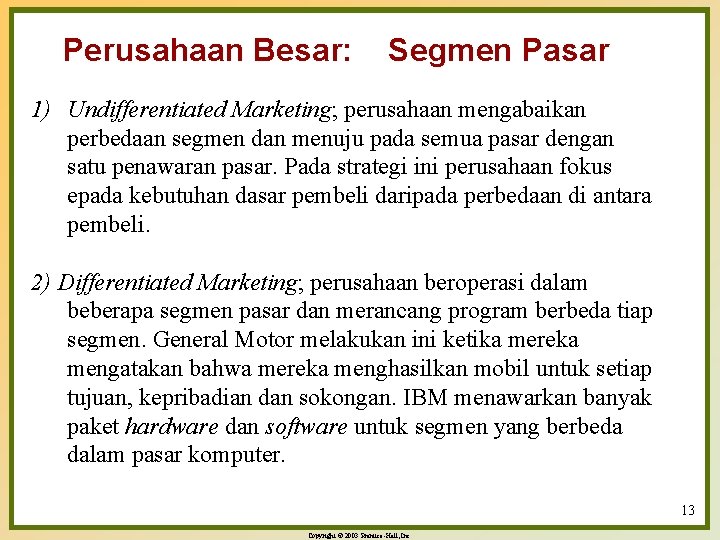 Perusahaan Besar: Segmen Pasar 1) Undifferentiated Marketing; perusahaan mengabaikan perbedaan segmen dan menuju pada