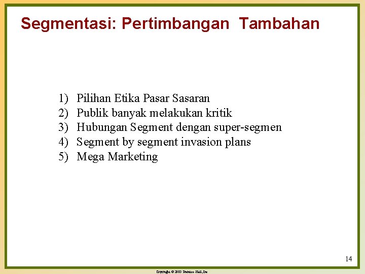 Segmentasi: Pertimbangan Tambahan 1) 2) 3) 4) 5) Pilihan Etika Pasar Sasaran Publik banyak