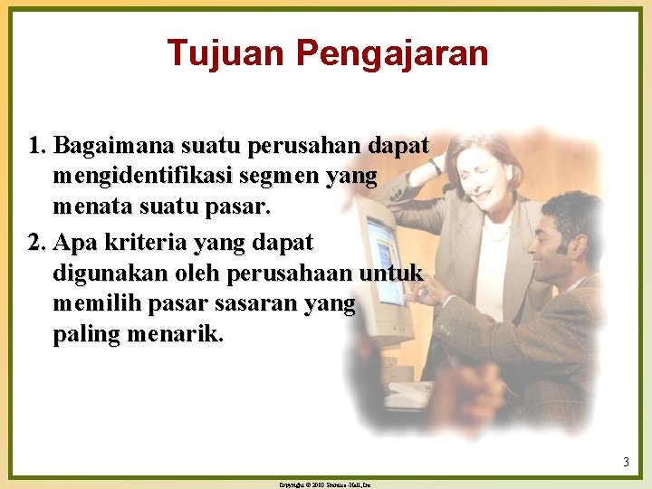 Tujuan Pengajaran 1. Bagaimana suatu perusahan dapat mengidentifikasi segmen yang menata suatu pasar. 2.