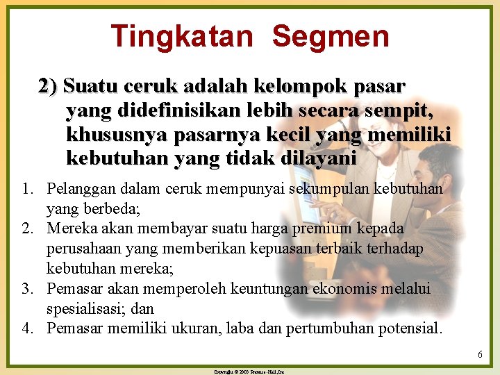 Tingkatan Segmen 2) Suatu ceruk adalah kelompok pasar yang didefinisikan lebih secara sempit, khususnya