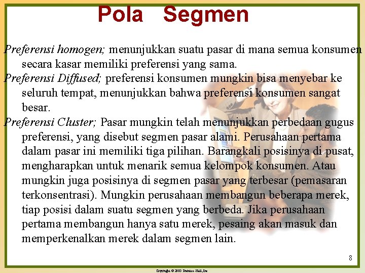 Pola Segmen Preferensi homogen; menunjukkan suatu pasar di mana semua konsumen secara kasar memiliki