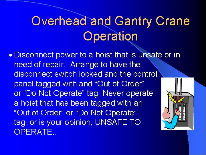 Overhead and Gantry Crane Operation · Disconnect power to a hoist that is unsafe