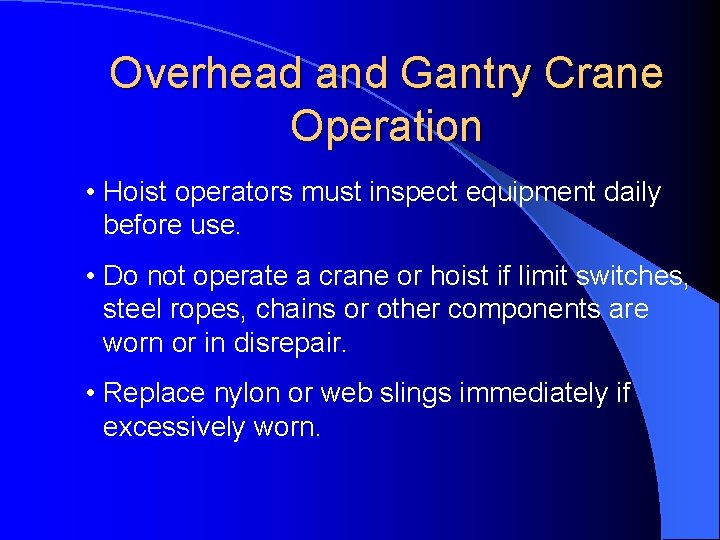 Overhead and Gantry Crane Operation • Hoist operators must inspect equipment daily before use.