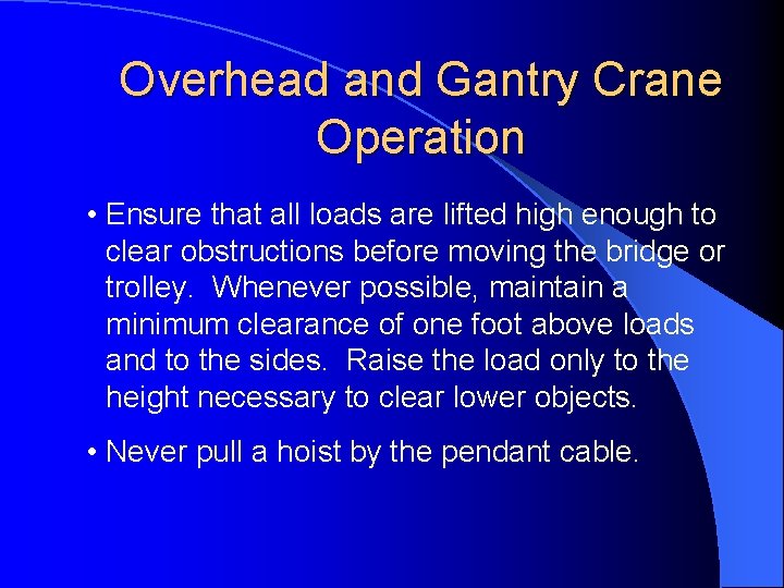Overhead and Gantry Crane Operation • Ensure that all loads are lifted high enough