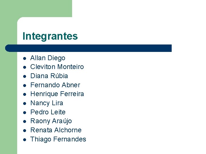 Integrantes l l l l l Allan Diego Cleviton Monteiro Diana Rúbia Fernando Abner