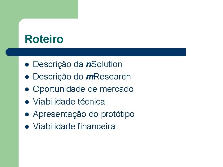 Roteiro l l l Descrição da n. Solution Descrição do m. Research Oportunidade de