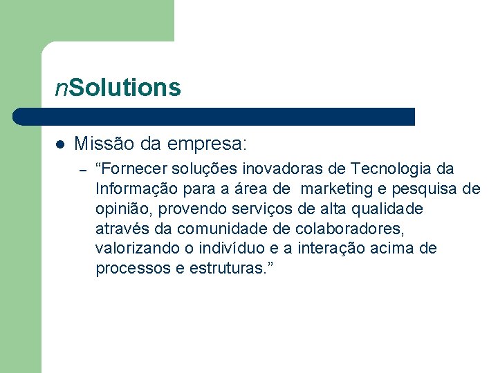 n. Solutions l Missão da empresa: – “Fornecer soluções inovadoras de Tecnologia da Informação