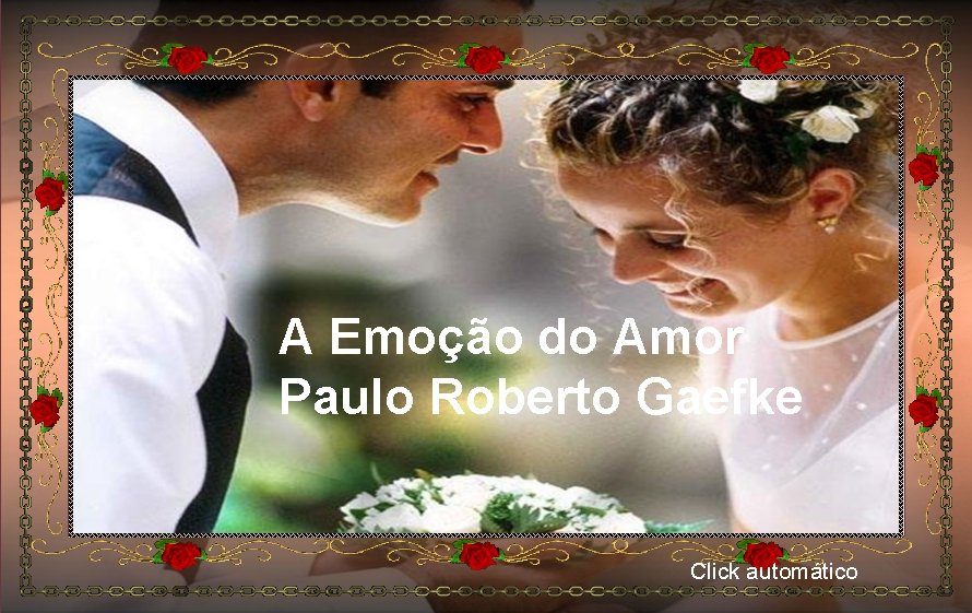 A Emoção do Amor Paulo Roberto Gaefke Click automático 