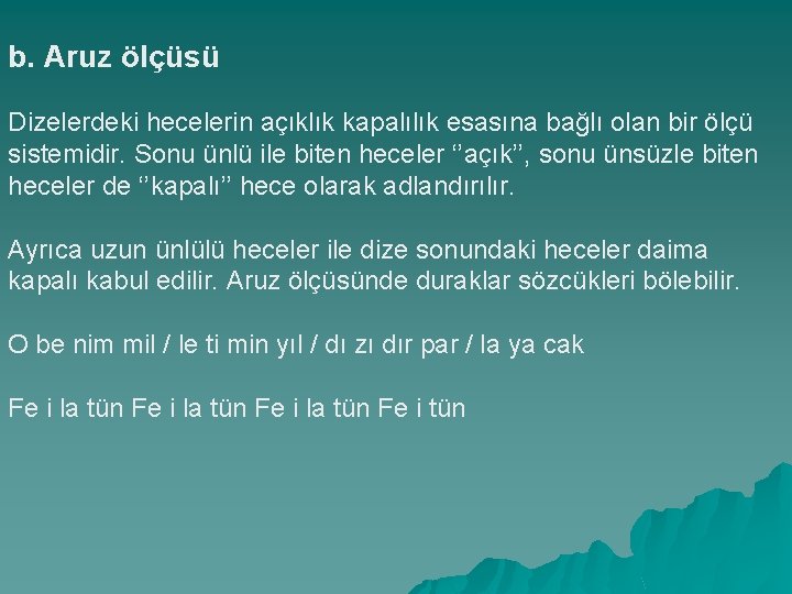 b. Aruz ölçüsü Dizelerdeki hecelerin açıklık kapalılık esasına bağlı olan bir ölçü sistemidir. Sonu