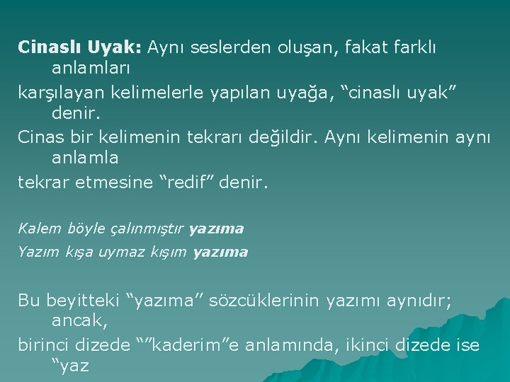 Cinaslı Uyak: Aynı seslerden oluşan, fakat farklı anlamları karşılayan kelimelerle yapılan uyağa, “cinaslı uyak”