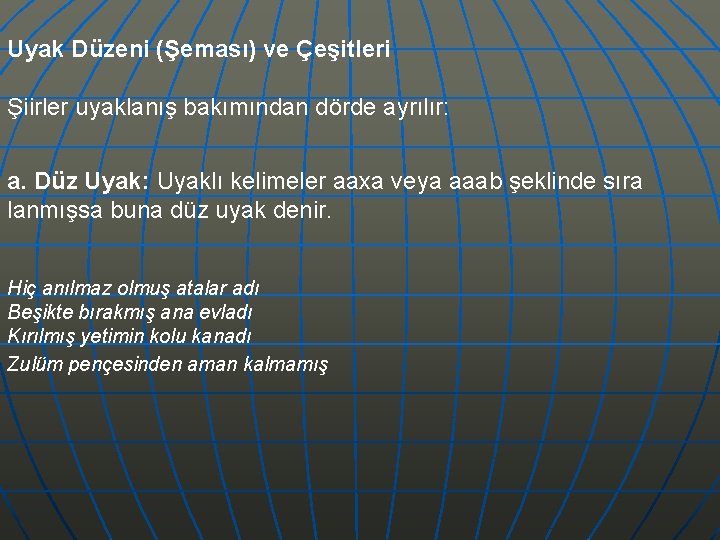 Uyak Düzeni (Şeması) ve Çeşitleri Şiirler uyaklanış bakımından dörde ayrılır: a. Düz Uyak: Uyaklı