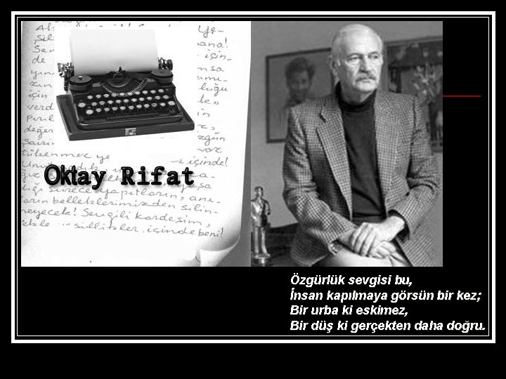 Özgürlük sevgisi bu, İnsan kapılmaya görsün bir kez; Bir urba ki eskimez, Bir düş