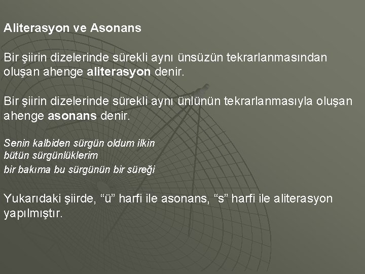 Aliterasyon ve Asonans Bir şiirin dizelerinde sürekli aynı ünsüzün tekrarlanmasından oluşan ahenge aliterasyon denir.