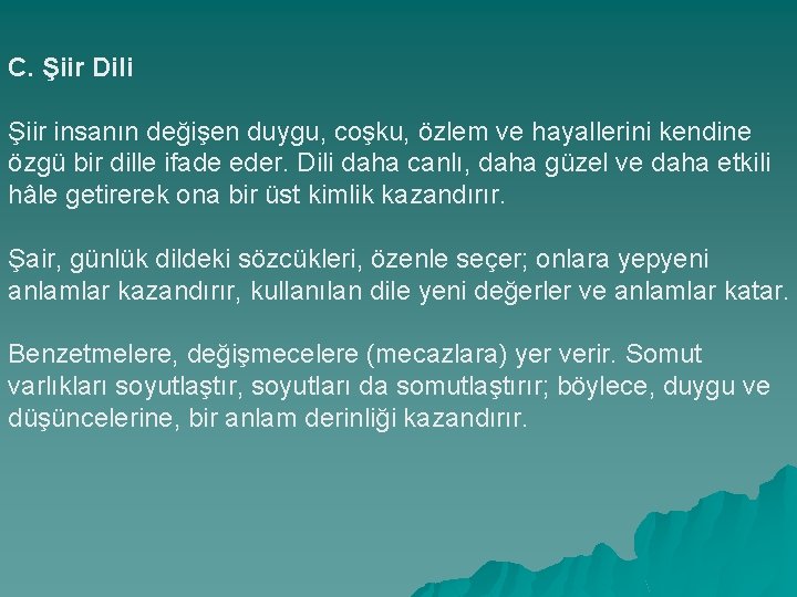 C. Şiir Dili Şiir insanın değişen duygu, coşku, özlem ve hayallerini kendine özgü bir