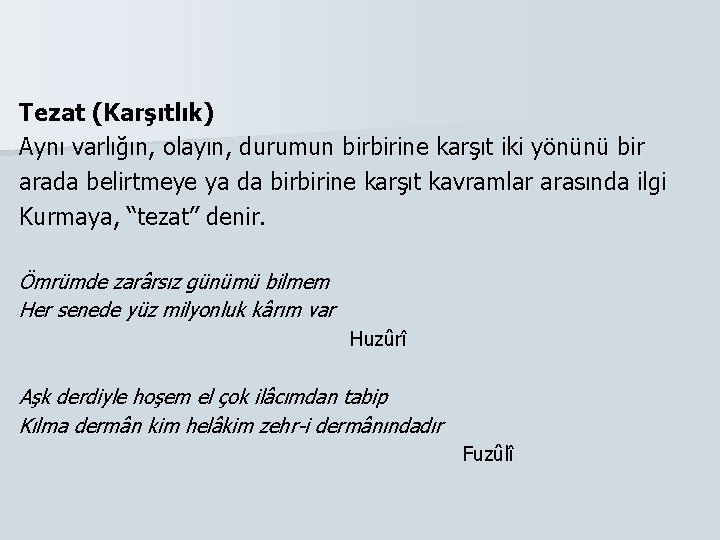 Tezat (Karşıtlık) Aynı varlığın, olayın, durumun birbirine karşıt iki yönünü bir arada belirtmeye ya