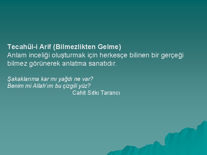 Tecahül-i Arif (Bilmezlikten Gelme) Anlam inceliği oluşturmak için herkesçe bilinen bir gerçeği bilmez görünerek