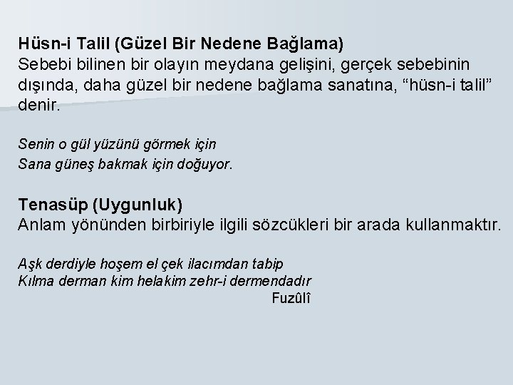 Hüsn-i Talil (Güzel Bir Nedene Bağlama) Sebebi bilinen bir olayın meydana gelişini, gerçek sebebinin