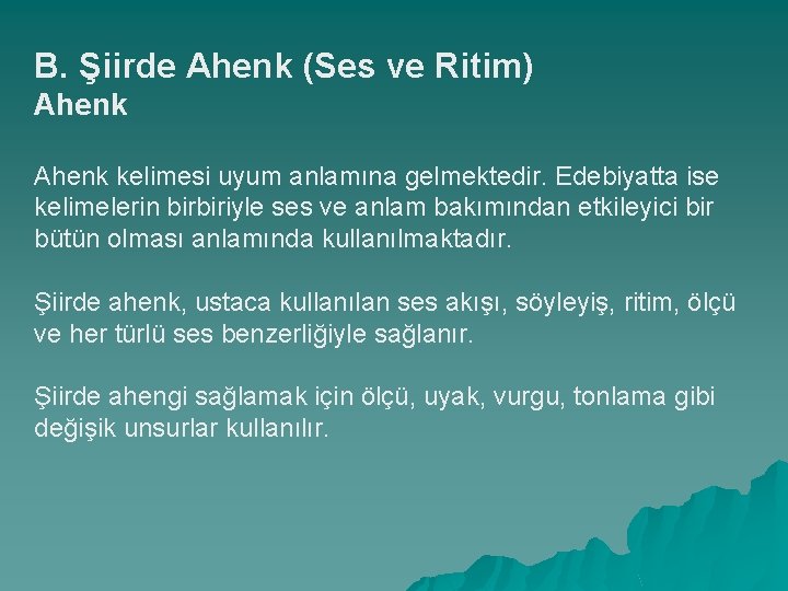 B. Şiirde Ahenk (Ses ve Ritim) Ahenk kelimesi uyum anlamına gelmektedir. Edebiyatta ise kelimelerin