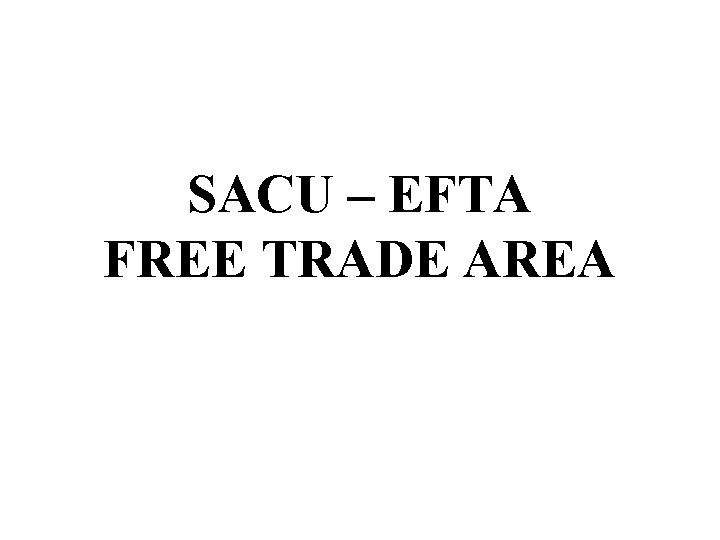 SACU – EFTA FREE TRADE AREA 
