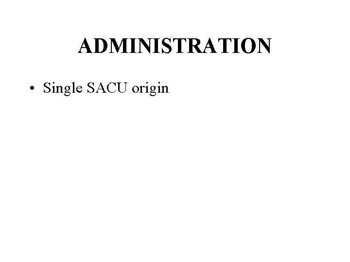 ADMINISTRATION • Single SACU origin 