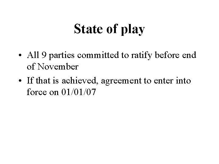 State of play • All 9 parties committed to ratify before end of November