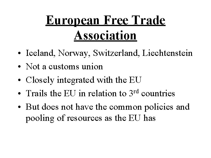 European Free Trade Association • • • Iceland, Norway, Switzerland, Liechtenstein Not a customs