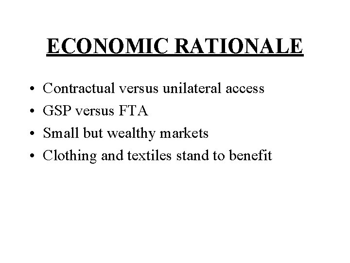 ECONOMIC RATIONALE • • Contractual versus unilateral access GSP versus FTA Small but wealthy