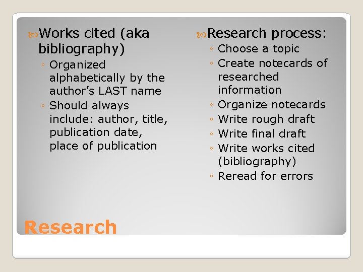  Works cited (aka bibliography) ◦ Organized alphabetically by the author’s LAST name ◦