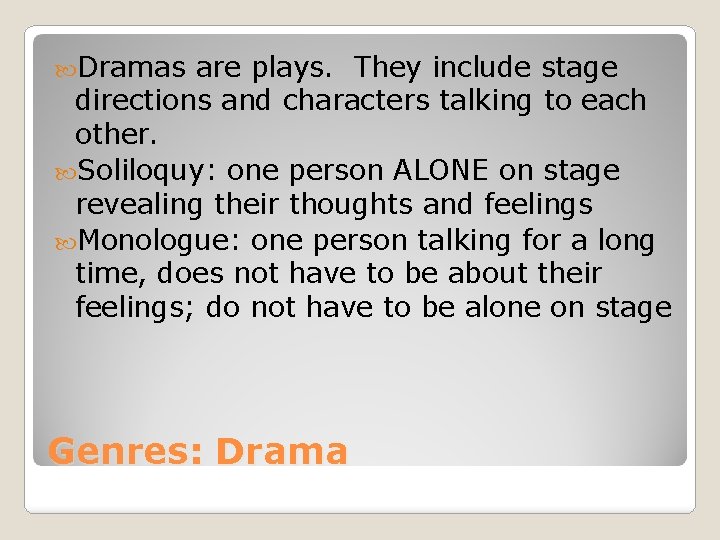  Dramas are plays. They include stage directions and characters talking to each other.