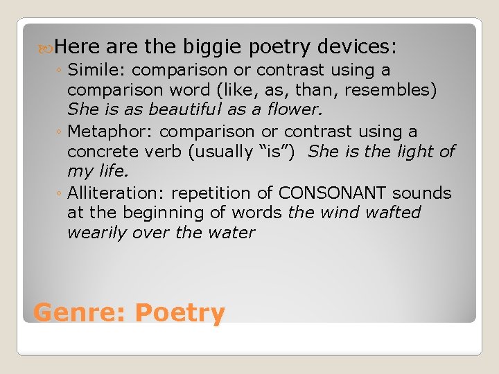  Here are the biggie poetry devices: ◦ Simile: comparison or contrast using a