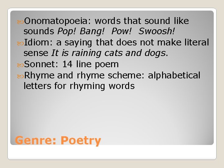  Onomatopoeia: words that sound like sounds Pop! Bang! Pow! Swoosh! Idiom: a saying