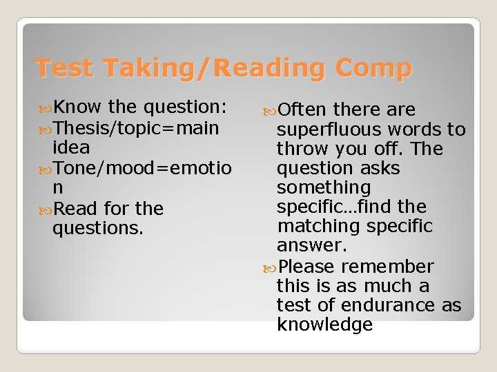 Test Taking/Reading Comp Know the question: Thesis/topic=main idea Tone/mood=emotio n Read for the questions.